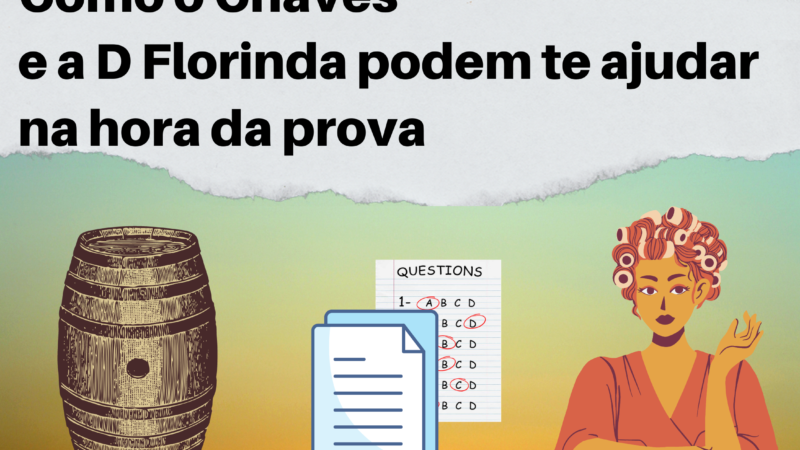 Como o Chaves e a D. Florinda podem te ajudar na hora da prova